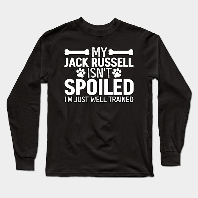 My Jack Russell Isn't Spoiled Long Sleeve T-Shirt by White Martian